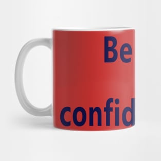 Be confident Mug